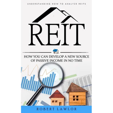 Reit: Understanding How to Analyze Reits (How You Can Develop a New Source of Passive Income in No Time)