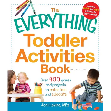 The Everything Toddler Activities Book: Over 400 Games and Projects to Entertain and Educate