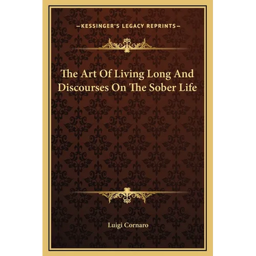 The Art Of Living Long And Discourses On The Sober Life