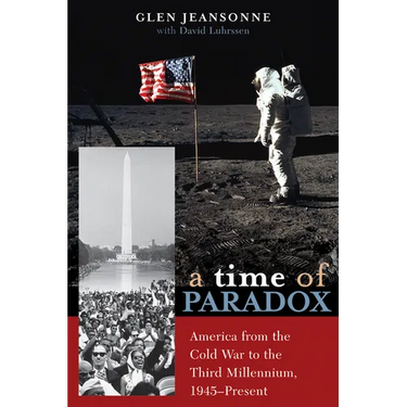 A Time of Paradox: America from the Cold War to the Third Millennium, 1945-Present