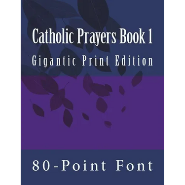 Catholic Prayers Book 1: Gigantic Print Edition