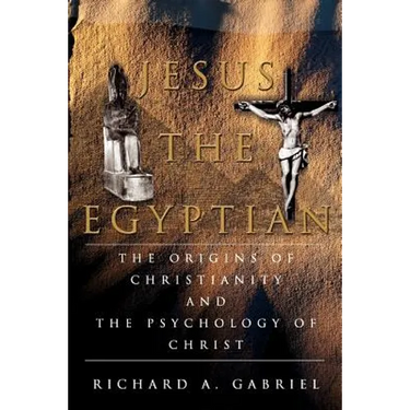 Jesus The Egyptian: The Origins of Christianity And The Psychology of Christ