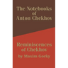 The Notebooks of Anton Chekhov: Reminiscences of Chekhov