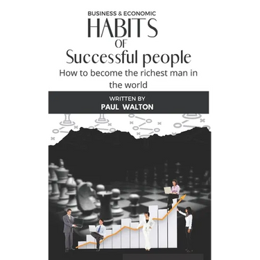 Habits of Successful People: How to become the richest man in the world