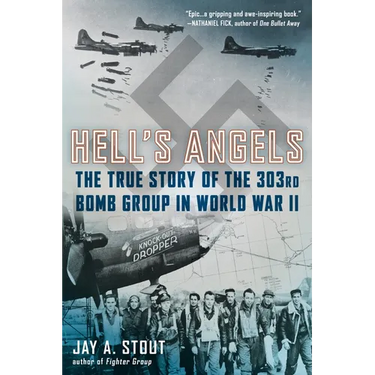 Hell's Angels: Hell's Angels: The True Story of the 303rd Bomb Group in World War II