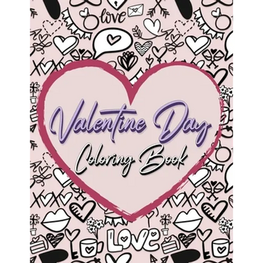 Valentine Day Coloring Book: Romantic Love Valentines Day Coloring Book Containing 50 Cute and Fun Love Filled Images: Hearts, Sweets, Cherubs, Doodli
