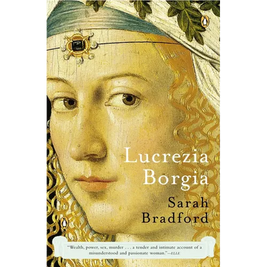 Lucrezia Borgia: Life, Love, and Death in Renaissance Italy
