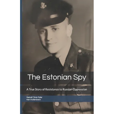 The Estonian Spy: A True Story of Resistance to Russian Oppression