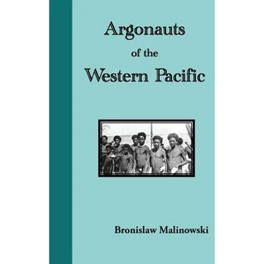 Argonauts of the Western Pacific. an Account of Native Enterprise and Adventure in the Archipelagoes of Melanesian New Guinea