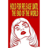Hold for Release Until the End of the World