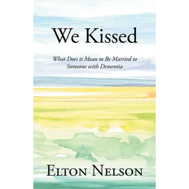 We Kissed: What Does it Mean to Be Married to Someone with Dementia