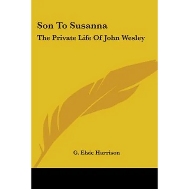 Son To Susanna: The Private Life Of John Wesley