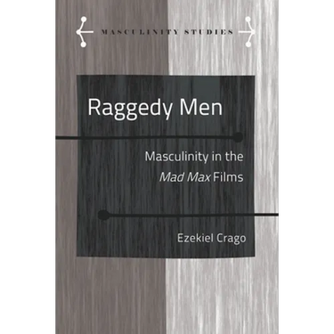 Raggedy Men: Masculinity in the Mad Max" Films