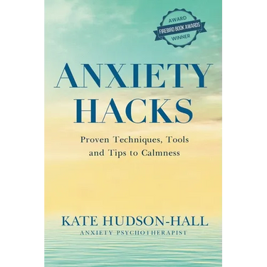Anxiety Hacks: Proven Techniques, Tools and Tips to Calmness