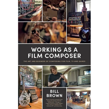 Working as a Film Composer: The Art and Business of Composing for Film, TV and Games