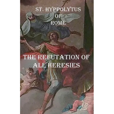 The Refutation of All Heresies