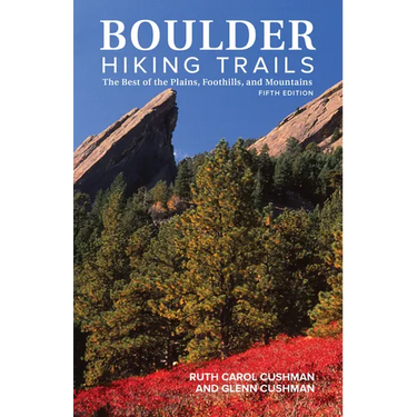Boulder Hiking Trails, 5th Edition: The Best of the Plains, Foothills, and Mountains