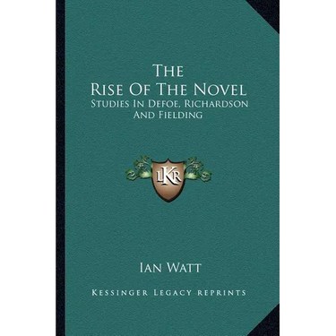 The Rise Of The Novel: Studies In Defoe, Richardson And Fielding