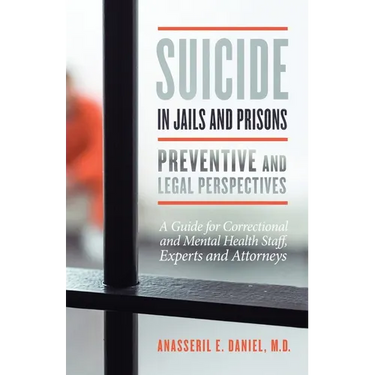 Suicide in Jails and Prisons Preventive and Legal Perspectives: A Guide for Correctional and Mental Health Staff, Experts, and Attorneys