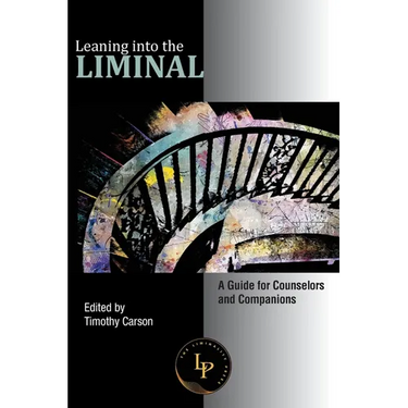Leaning into the Liminal: A Guide for Counselors and Companions