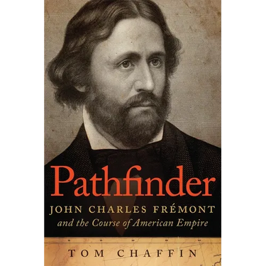 Pathfinder: John Charles Frémont and the Course of American Empire
