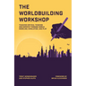 The Worldbuilding Workshop: Teaching Critical Thinking and Empathy Through World Modeling, Simulation, and Play