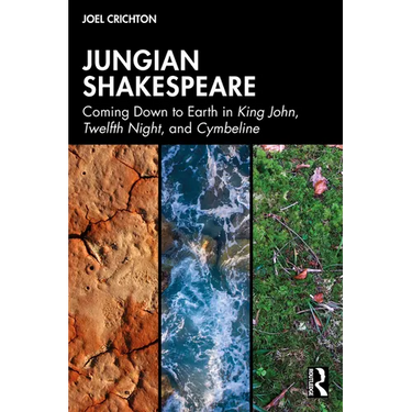 Jungian Shakespeare: Coming Down to Earth in King John, Twelfth Night, and Cymbeline