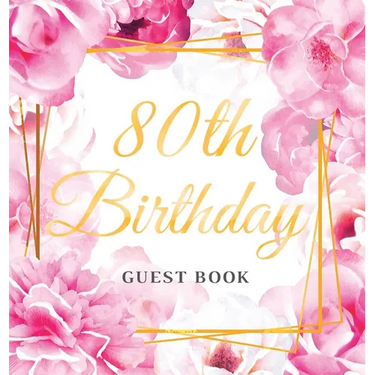 80th Birthday Guest Book: An Elegant Floral Keepsake for Her 80th Birthday Party - Sign-In Pages, Wishes & Memories, Gift Log & Photo Pages - Perfect