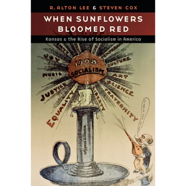 When Sunflowers Bloomed Red: Kansas and the Rise of Socialism in America