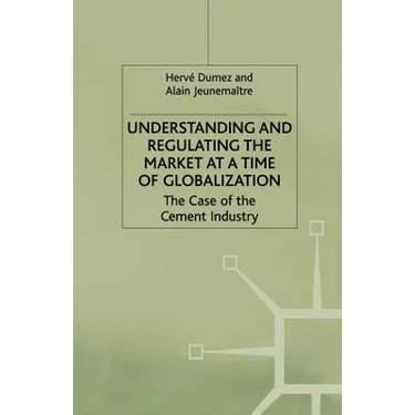 Understanding and Regulating the Market at a Time of Globalization: The Case of the Cement Industry