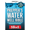 Prepper's Water Well Bible: How to Quickly Secure a Lifetime of Clean Water When Every Drop Becomes a Fight for Survival!