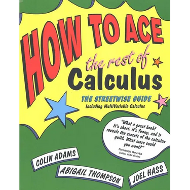 How to Ace the Rest of Calculus: The Streetwise Guide, Including Multivariable Calculus