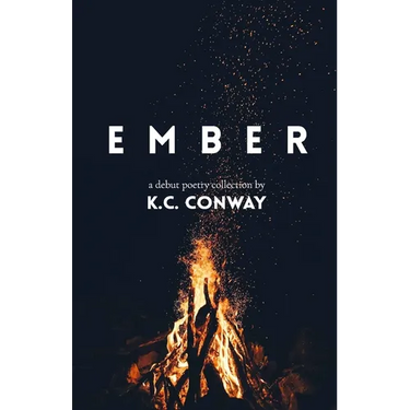 Ember: A Debut Poetry Collection by K.C. Conway