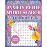Anxiety Relief Word Search Book For Adults: Large Print Puzzles for Adults, Teens, and Seniors With Inspirational WordFind Activities for Stress Reduc