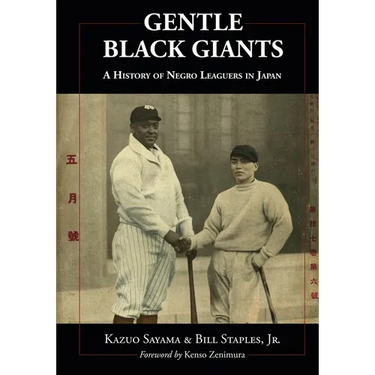 Gentle Black Giants: A History of Negro Leaguers in Japan