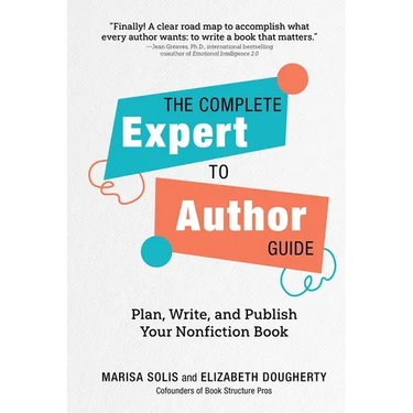 The Complete Expert-To-Author Guide: Plan, Write, and Publish Your Nonfiction Book