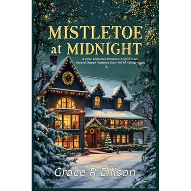 Mistletoe at Midnight: A Clean Christmas Romance: A Small Town Second Chance Romance Story Full of Holiday Magic