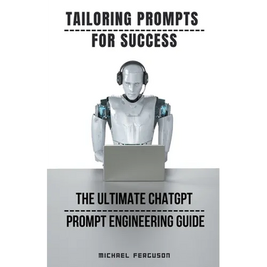 Tailoring Prompts For Success - The Ultimate ChatGPT Prompt Engineering Guide