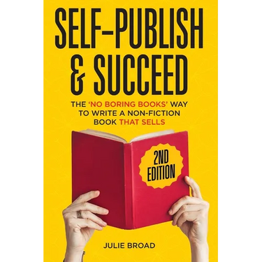 Self Publish & Succeed: The No Boring Books Way to Writing a Non-Fiction Book that Sells