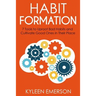 Habit Formation: : 7 tools to uproot bad habits and cultivate good ones in their place