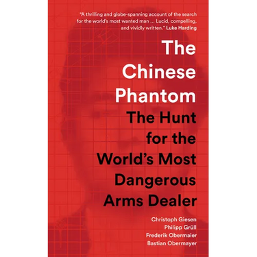 The Chinese Phantom: The Hunt for the World's Most Dangerous Arms Dealer