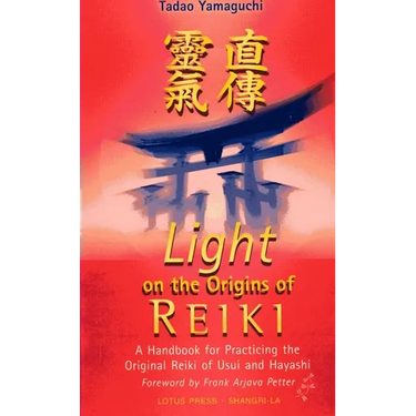 Light on the Origins of Reiki: A Handbook for Practicing the Original Reiki of Usui and Hayashi