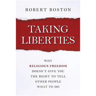 Taking Liberties: Why Religious Freedom Doesn't Give You the Right to Tell Other People What to Do