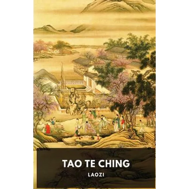 Tao Te Ching: A fundamental text by Laozi for both philosophical and religious Taoism