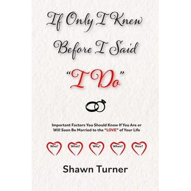 If Only I Knew Before I Said "I Do": Important Factors You Should Know if You Are or Will Soon be Married to the "LOVE" of Your Life