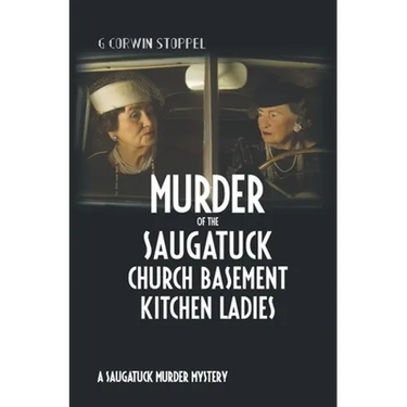 Murder of the Saugatuck Church Basement Kitchen Ladies: A Saugatuck Murder Mystery