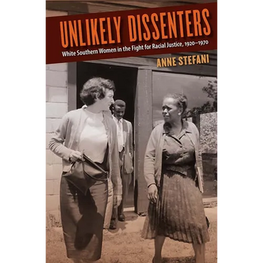Unlikely Dissenters: White Southern Women in the Fight for Racial Justice, 1920-1970