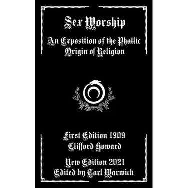 Sex Worship: An Exposition of the Phallic Origin of Religion