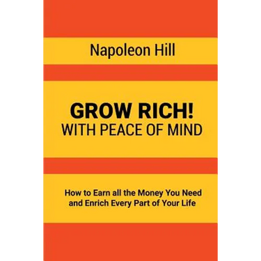 Grow Rich!: With Peace of Mind - How to Earn all the Money You Need and Enrich Every Part of Your Life
