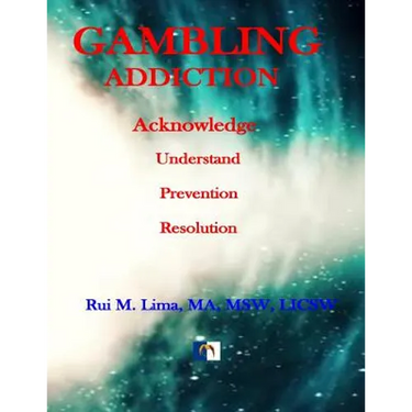 Gambling Addiction - A Self-Discover Workbook: Acknowledge, Understand, Prevention, Resolution